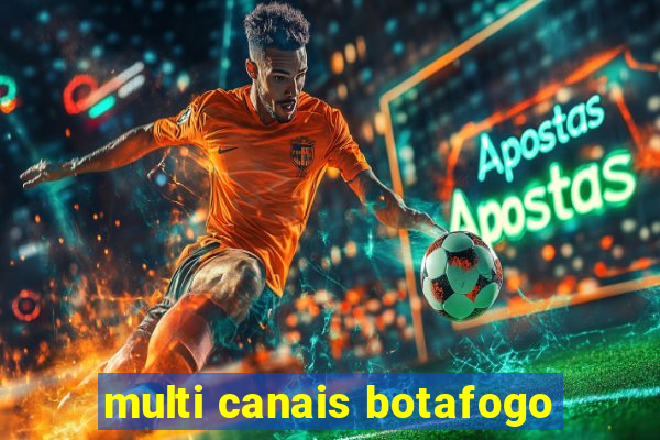 multi canais botafogo